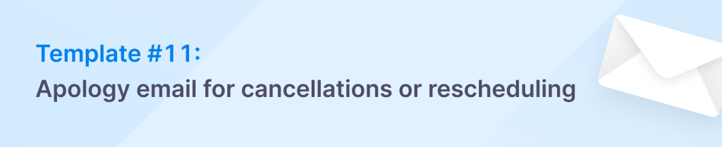 Apology email to customers for cancellations or rescheduling